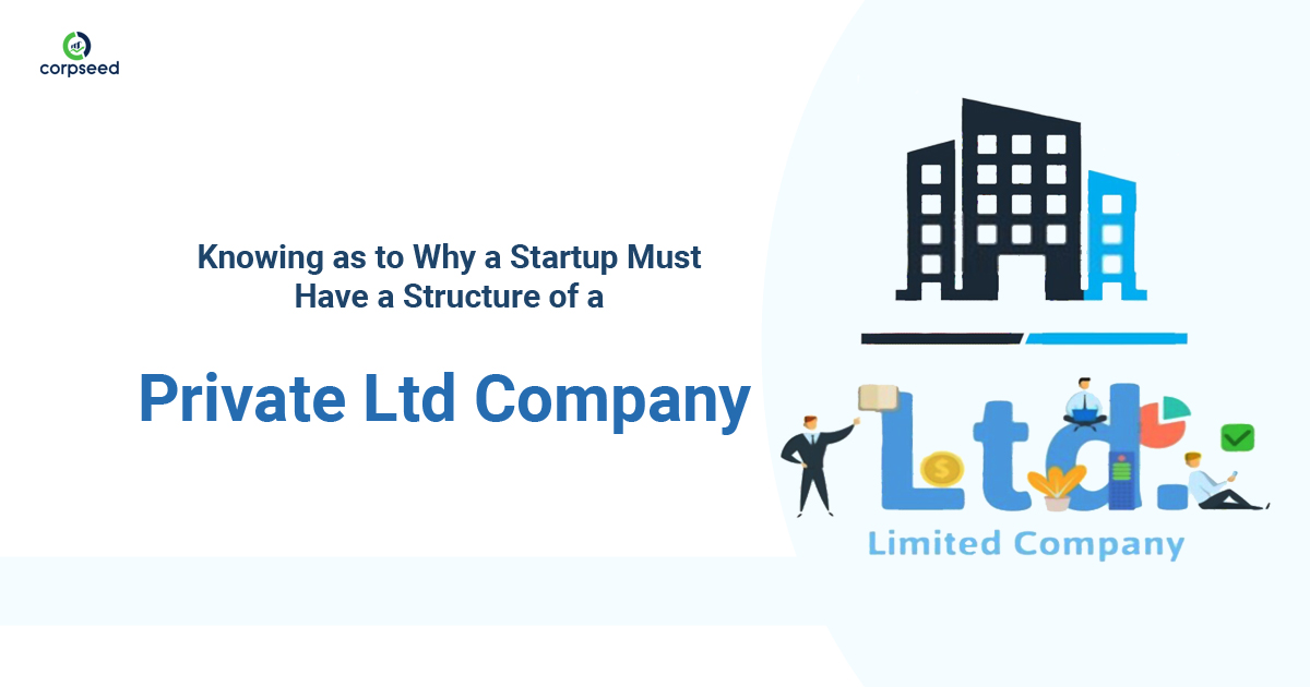 Knowing as to Why a Startup Must Have a Structure of a Private Ltd Company - Corpseed.jpg